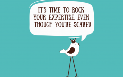 It’s Time To Rock Your Expertise (Even Though You’re Scared to)