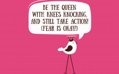 Be The Queen With Knees Knocking, And Still Take Action! (Fear Is Okay!)